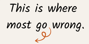 this is where most go wrong. (4)